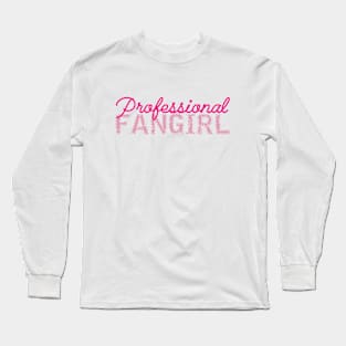 Fangirl - Professional Fangirl Long Sleeve T-Shirt